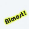 Almost!